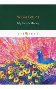 My Lady`s Money. An Episode in the Life of Young Girl