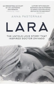 Lara. The Untold Love Story That Inspired Doctor Zhivago