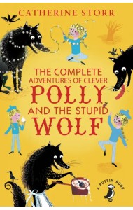 The Complete Adventures of Clever Polly and the Stupid Wolf