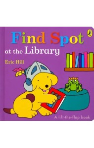 Find Spot at the Library (lift-the-flap board bk)